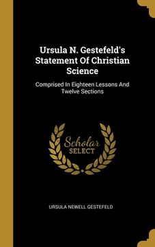 portada Ursula N. Gestefeld's Statement Of Christian Science: Comprised In Eighteen Lessons And Twelve Sections (en Inglés)
