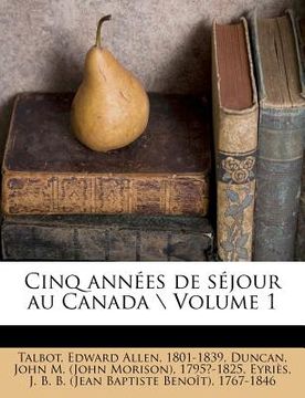 portada Cinq Années de Séjour Au Canada \ Volume 1 (en Francés)