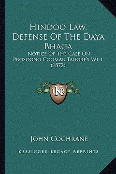 portada hindoo law, defense of the daya bhaga: notice of the case on prosoono coomar tagore's will (1872) (en Inglés)