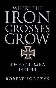portada Where the Iron Crosses Grow: The Crimea 1941–44 (General Military)
