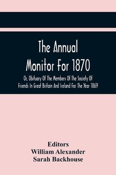 portada The Annual Monitor For 1870 Or, Obituary Of The Members Of The Society Of Friends In Great Britain And Ireland For The Year 1869