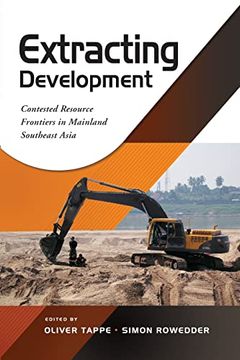 portada Extracting Development: Contested Resource Frontiers in Mainland Southeast Asia (en Inglés)
