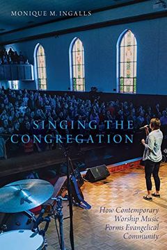 portada Singing the Congregation: How Contemporary Worship Music Forms Evangelical Community (en Inglés)