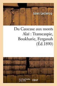 portada Du Caucase aux Monts Alaï: Transcaspie, Boukharie, Ferganah (Histoire) (en Francés)