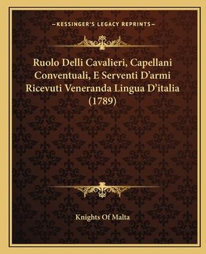 portada Ruolo Delli Cavalieri, Capellani Conventuali, E Serventi D'armi Ricevuti Veneranda Lingua D'italia (1789) (en Italiano)