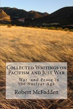portada Collected Writings on Pacifism and Just War: War and Peace in the Nuclear Age (en Inglés)
