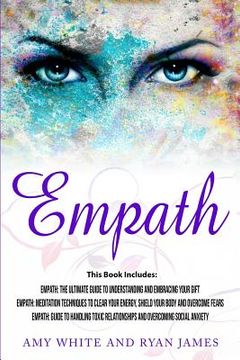 portada Empath: 3 Manuscripts - Empath: The Ultimate Guide to Understanding and Embracing Your Gift, Empath: Meditation Techniques to (en Inglés)