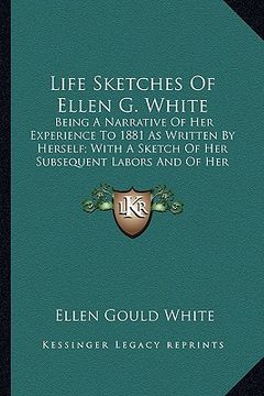 portada life sketches of ellen g. white: being a narrative of her experience to 1881 as written by herself; with a sketch of her subsequent labors and of her (en Inglés)