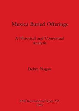 portada Mexica Buried Offerings: A Historical and Contextual Analysis (Bar International Series) (in English)