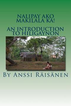 portada Nalipay ako makilala ka!: An introduction to Hiligaynon (en Inglés)