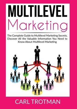 portada Multilevel Marketing: The Complete Guide to Multi Level Marketing Secrets, Discover All the Valuable Information You Need to Know About Mult (en Inglés)