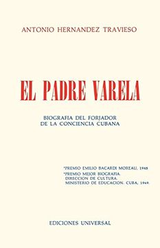 portada El Padre Varela: Biografia del Forjador la Conciencia Cabana (Coleccion Cuba y sus Jueces)