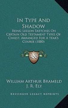 portada in type and shadow: being lesson sketches on certain old testament types of christ, arranged for a year's course (1880) (en Inglés)