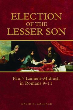portada Election of the Lesser Son: Paul's Lament-Midrash in Romans 9-11 (en Inglés)
