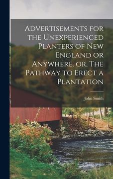 portada Advertisements for the Unexperienced Planters of New England or Anywhere. or, The Pathway to Erect a Plantation (en Inglés)