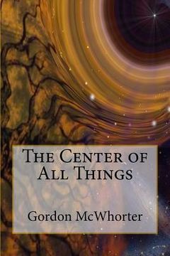 portada The Center of All Things: The Fifth and Final Book (en Inglés)