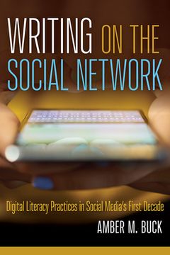 portada Writing on the Social Network: Digital Literacy Practices in Social Media's First Decade (en Inglés)