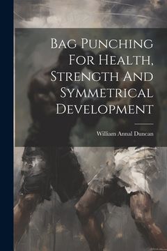 portada Bag Punching For Health, Strength And Symmetrical Development (en Inglés)