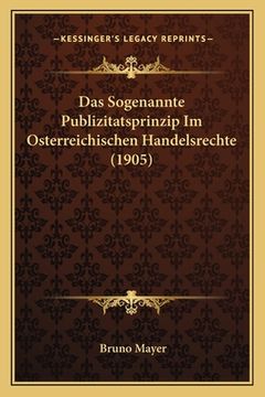 portada Das Sogenannte Publizitatsprinzip Im Osterreichischen Handelsrechte (1905) (en Alemán)