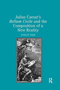 portada Julius Caesar's Bellum Civile and the Composition of a new Reality 