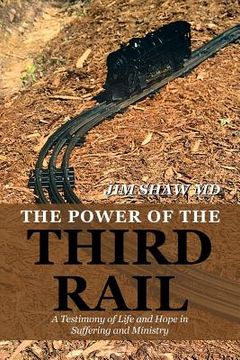 portada The Power of the Third Rail: A Testimony of Life and Hope in Suffering and Ministry (in English)