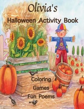 portada Olivia's Halloween Activity Book: Personalized book for Children: Coloring, Games, and Poems; Images on one side of the page: Use Markers, Gel Pens, C (en Inglés)