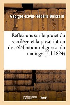 portada Réflexions sur le projet relatif au sacrilège et sur l'idée de prescrire la célébration du mariage