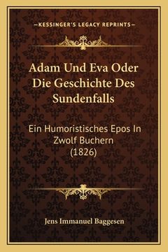 portada Adam Und Eva Oder Die Geschichte Des Sundenfalls: Ein Humoristisches Epos In Zwolf Buchern (1826) (in German)