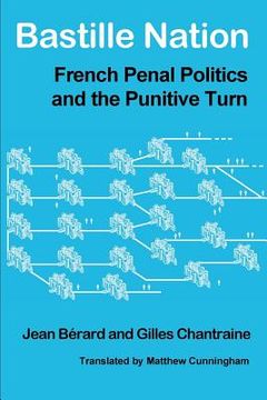 portada Bastille Nation: French Penal Politics and the Punitive Turn (en Inglés)
