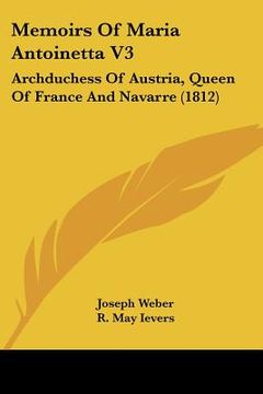 portada memoirs of maria antoinetta v3: archduchess of austria, queen of france and navarre (1812)