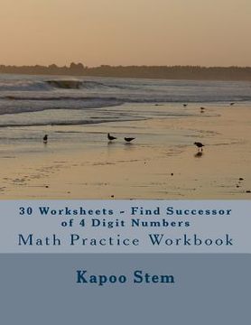 portada 30 Worksheets - Find Successor of 4 Digit Numbers: Math Practice Workbook (en Inglés)