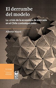portada El Derrumbe del Modelo. La Crisis de la Economia de Mercado en el Chile Contemporaneo