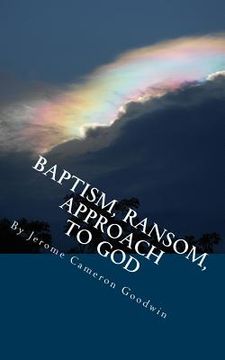 portada Baptism, Ransom, Approach To God: All The Bible Teaches About