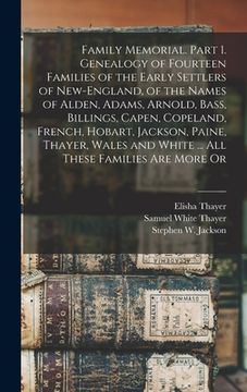 portada Family Memorial. Part 1. Genealogy of Fourteen Families of the Early Settlers of New-England, of the Names of Alden, Adams, Arnold, Bass, Billings, Ca (en Inglés)