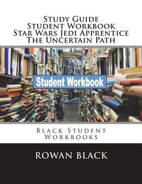 portada Study Guide Student Workbook Star Wars Jedi Apprentice The Uncertain Path: Black Student Workbooks (en Inglés)