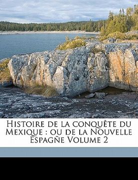 portada Histoire de la conquête du Mexique: ou de la Nouvelle Espagñe Volume 2 (in French)