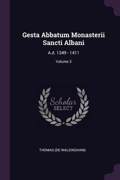 portada Gesta Abbatum Monasterii Sancti Albani: A.d. 1349 - 1411; Volume 3 (en Inglés)