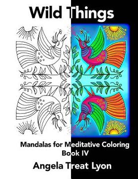 portada Wild Things: Meditative Mandalas for Coloring: Book IV (en Inglés)