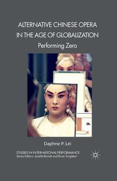 portada Alternative Chinese Opera in the Age of Globalization: Performing Zero (en Inglés)