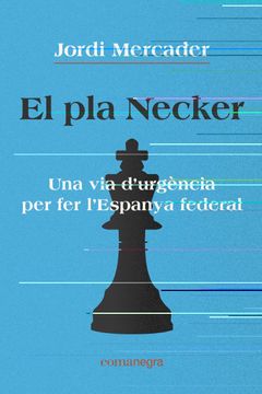 portada El pla Necker: Una via D'Urgència per fer L'Espanya Federal
