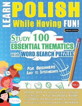 portada Learn Polish While Having Fun! - For Beginners: EASY TO INTERMEDIATE - STUDY 100 ESSENTIAL THEMATICS WITH WORD SEARCH PUZZLES - VOL.1 - Uncover How to 