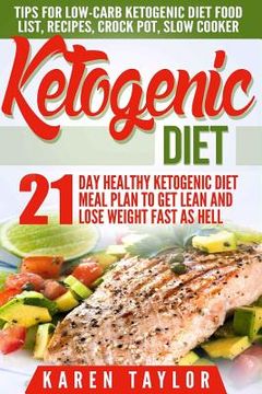 portada Ketogenic Diet: 21-Day Healthy Ketogenic Meal Plan To Get Lean And Lose Weight Fast As Hell- Tips For Low-Carb Ketogenic Diet (en Inglés)