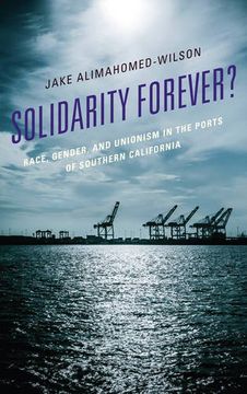 portada Solidarity Forever?: Race, Gender, and Unionism in the Ports of Southern California
