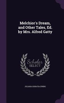 portada Melchior's Dream, and Other Tales, Ed. by Mrs. Alfred Gatty (en Inglés)