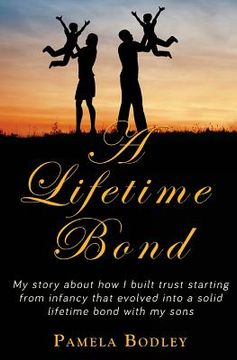 portada A Lifetime Bond: Building trust in your kids starting from infancy to build a lifetime bond. (en Inglés)