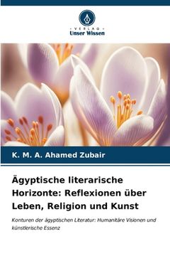 portada Ägyptische literarische Horizonte: Reflexionen über Leben, Religion und Kunst (en Alemán)