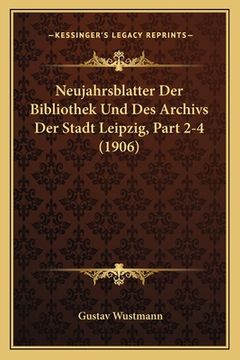 portada Neujahrsblatter Der Bibliothek Und Des Archivs Der Stadt Leipzig, Part 2-4 (1906) (in German)