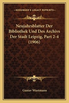 portada Neujahrsblatter Der Bibliothek Und Des Archivs Der Stadt Leipzig, Part 2-4 (1906) (en Alemán)