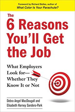 portada The 6 Reasons You'll get the Job: What Employers Look for - Whether They Know it or not (en Inglés)