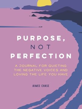 portada Purpose, not Perfection: A Journal for Quieting the Negative Voices and Loving the Life you Have (en Inglés)
